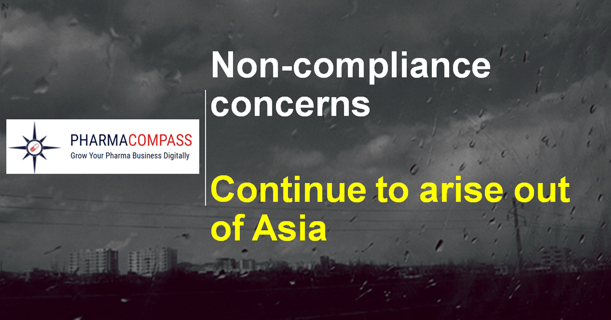 Compliance Recap: cGMP Non-compliance concerns continue to arise out of Asia