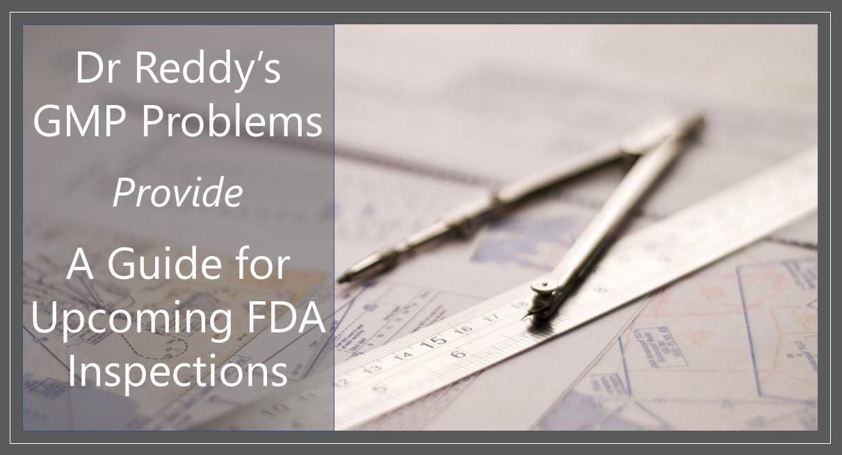 Dr Reddy’s GMP problems provide a guide for upcoming FDA inspections