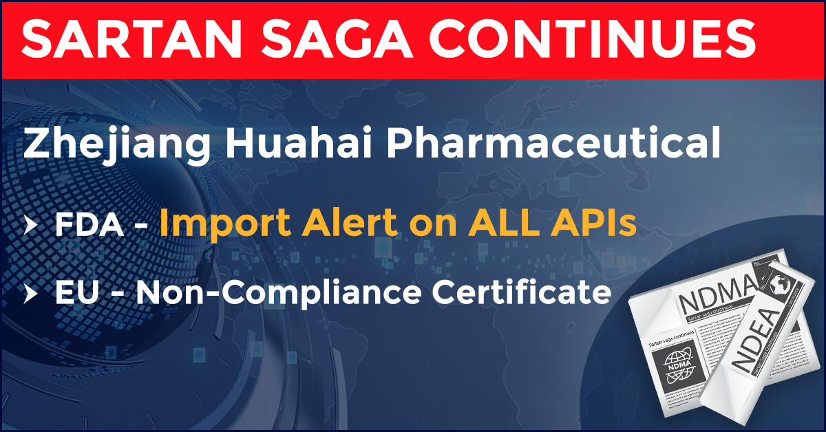 FDA bans import of all APIs from Zhejiang Huahai; EU issues non-compliance certificate