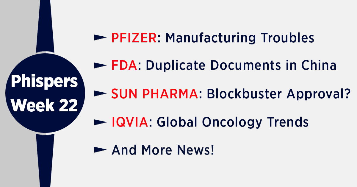 Pfizer’s manufacturing woes continue; IQVIA’s Global Oncology Trends; FDA Quality Alerts