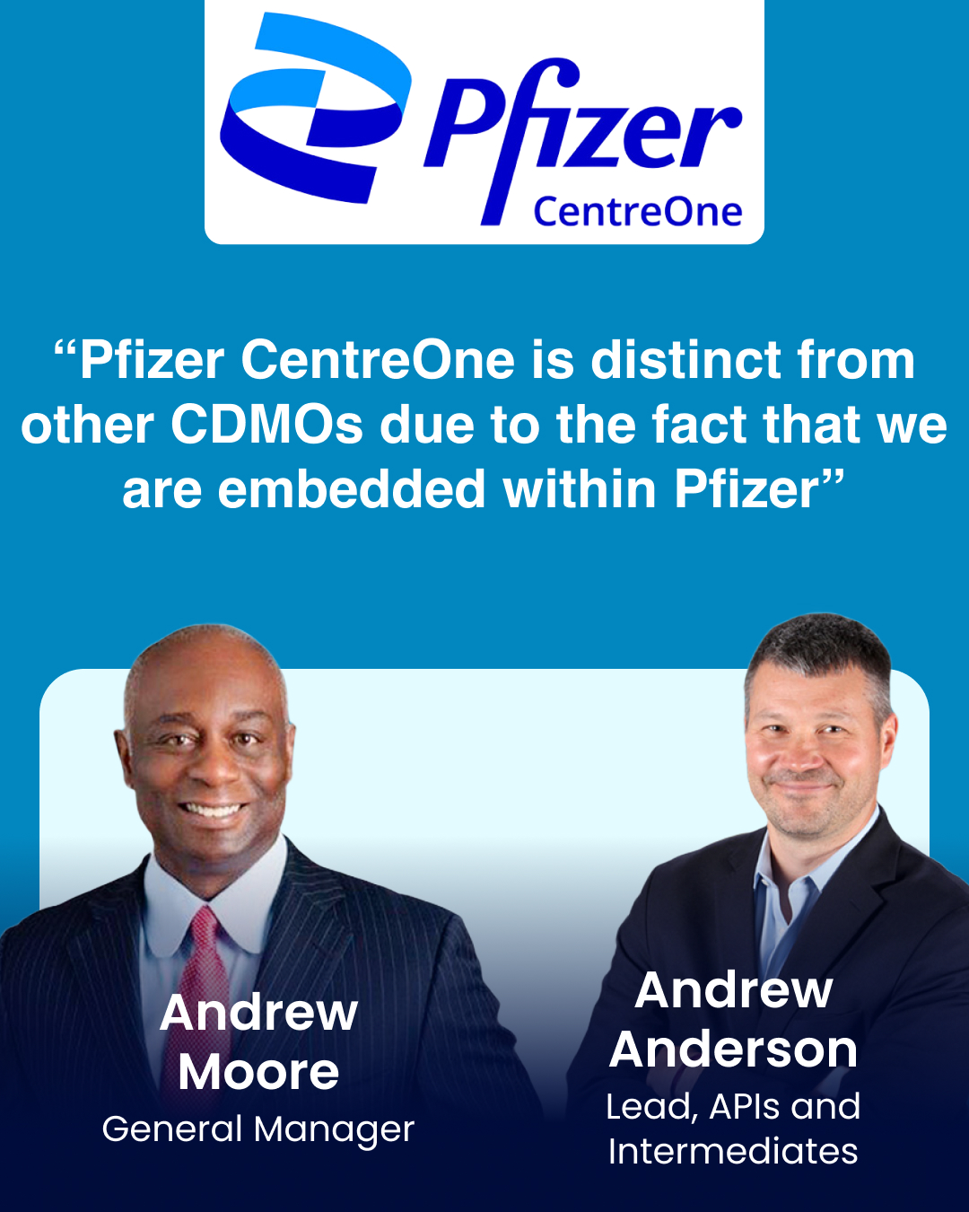 “Pfizer CentreOne is distinct from other CDMOs due to the fact that we are embedded within Pfizer”