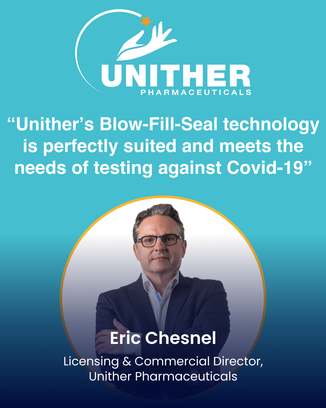 “Unither’s Blow-Fill-Seal technology is perfectly suited and meets the needs of testing against Covid-19”