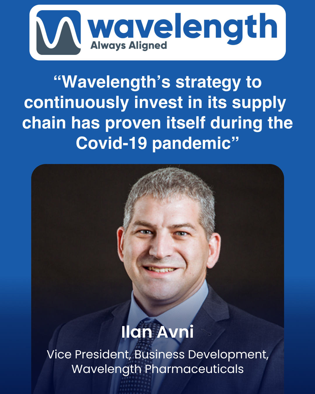 “Wavelength’s strategy to continuously invest in its supply chain has proven itself during the Covid-19 pandemic”